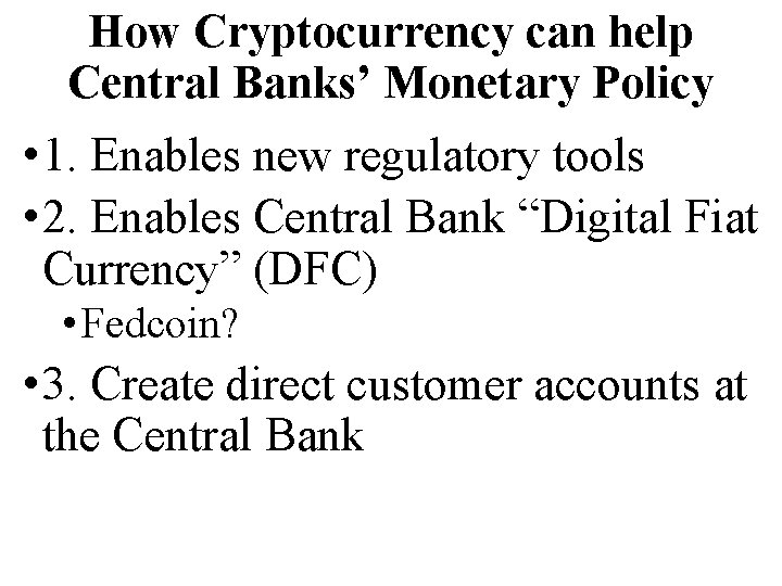 How Cryptocurrency can help Central Banks’ Monetary Policy • 1. Enables new regulatory tools
