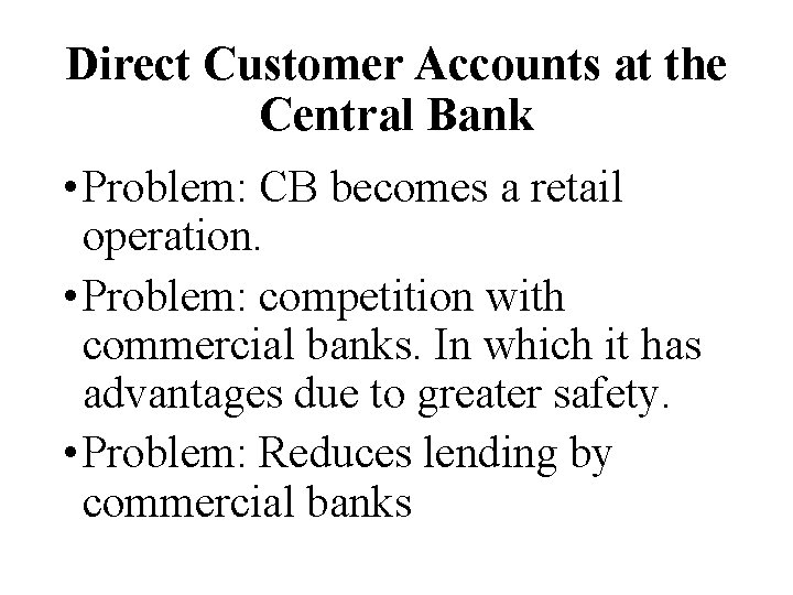 Direct Customer Accounts at the Central Bank • Problem: CB becomes a retail operation.