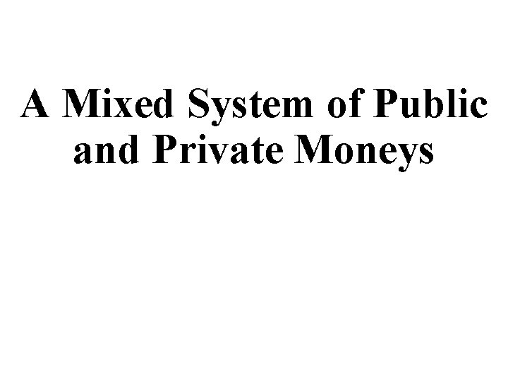 A Mixed System of Public and Private Moneys 