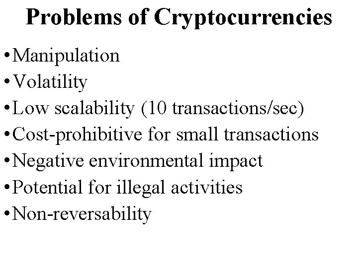 Problems of Cryptocurrencies • Manipulation • Volatility • Low scalability (10 transactions/sec) • Cost-prohibitive