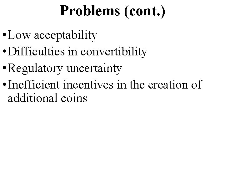Problems (cont. ) • Low acceptability • Difficulties in convertibility • Regulatory uncertainty •