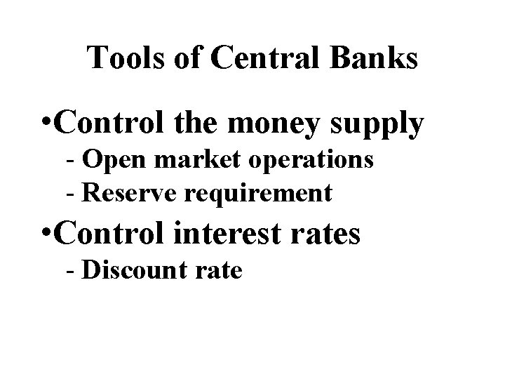 Tools of Central Banks • Control the money supply - Open market operations -
