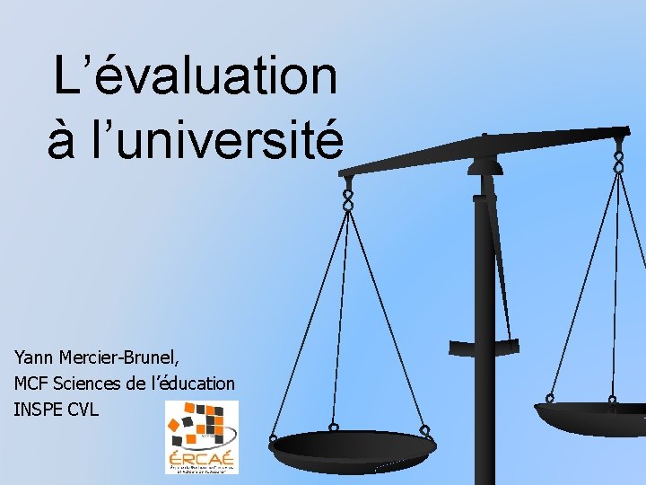 L’évaluation à l’université Yann Mercier-Brunel, MCF Sciences de l’éducation INSPE CVL 