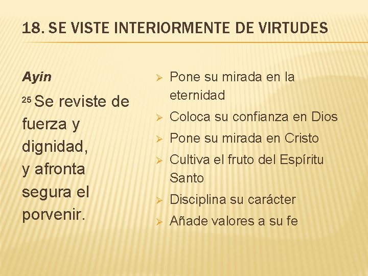 18. SE VISTE INTERIORMENTE DE VIRTUDES Ayin Se reviste de fuerza y dignidad, y