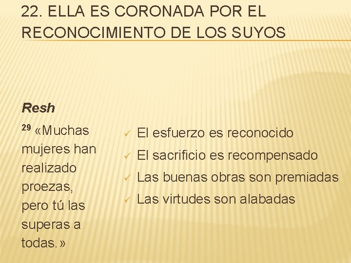 22. ELLA ES CORONADA POR EL RECONOCIMIENTO DE LOS SUYOS Resh 29 «Muchas mujeres