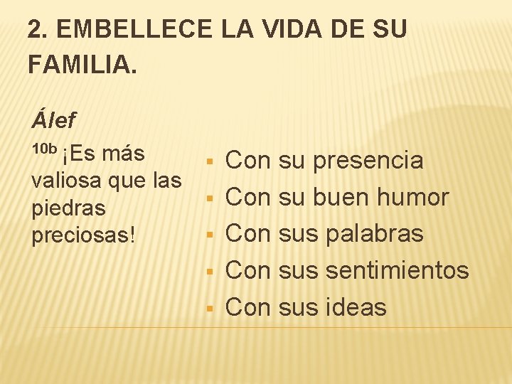 2. EMBELLECE LA VIDA DE SU FAMILIA. Álef 10 b ¡Es más valiosa que