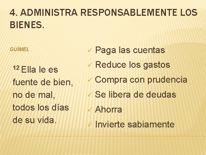4. ADMINISTRA RESPONSABLEMENTE LOS BIENES. GUÍMEL 12 Ella le es fuente de bien, no