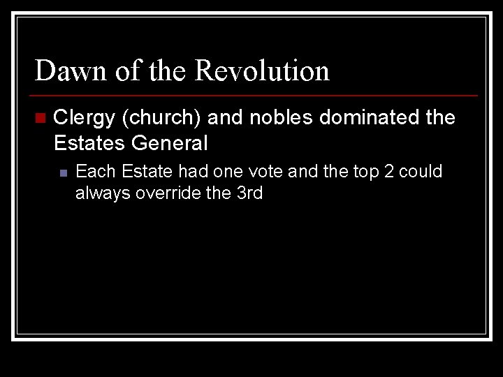 Dawn of the Revolution n Clergy (church) and nobles dominated the Estates General n