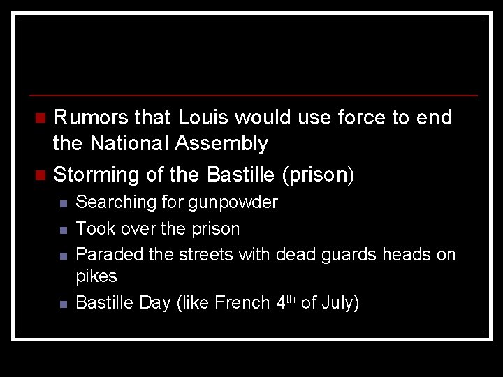 Rumors that Louis would use force to end the National Assembly n Storming of