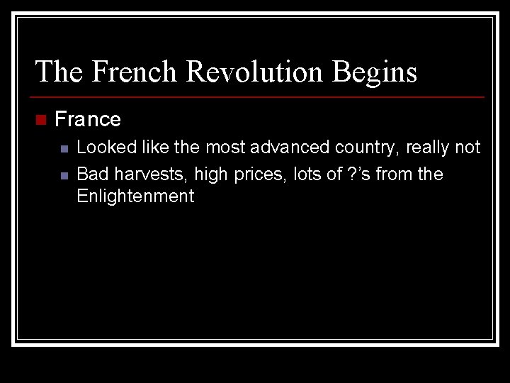 The French Revolution Begins n France n n Looked like the most advanced country,