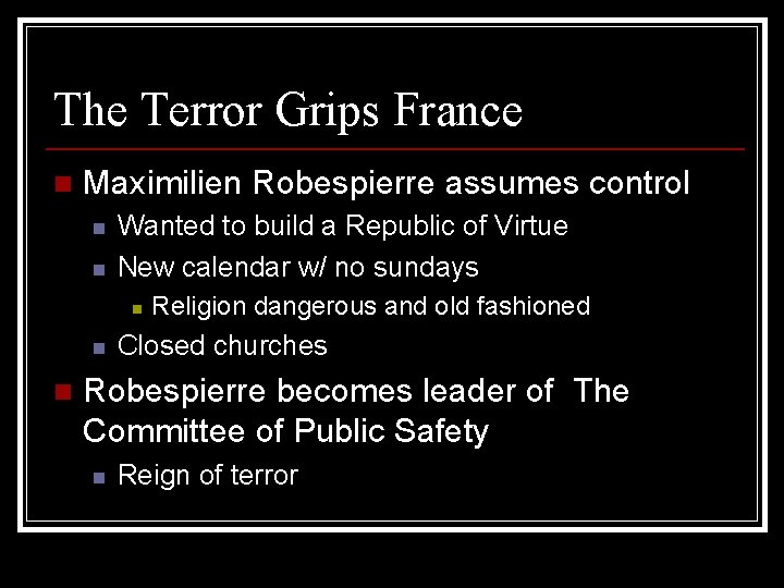 The Terror Grips France n Maximilien Robespierre assumes control n n Wanted to build