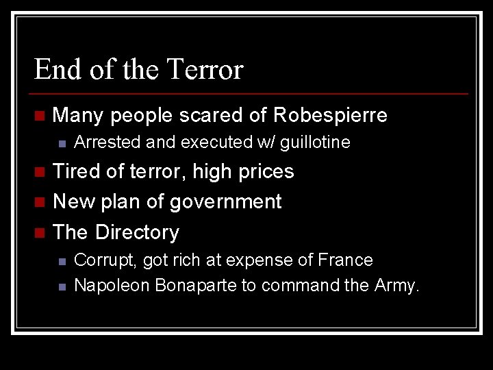 End of the Terror n Many people scared of Robespierre n Arrested and executed