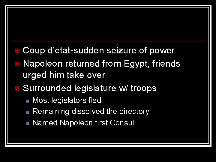 Coup d’etat-sudden seizure of power n Napoleon returned from Egypt, friends urged him take