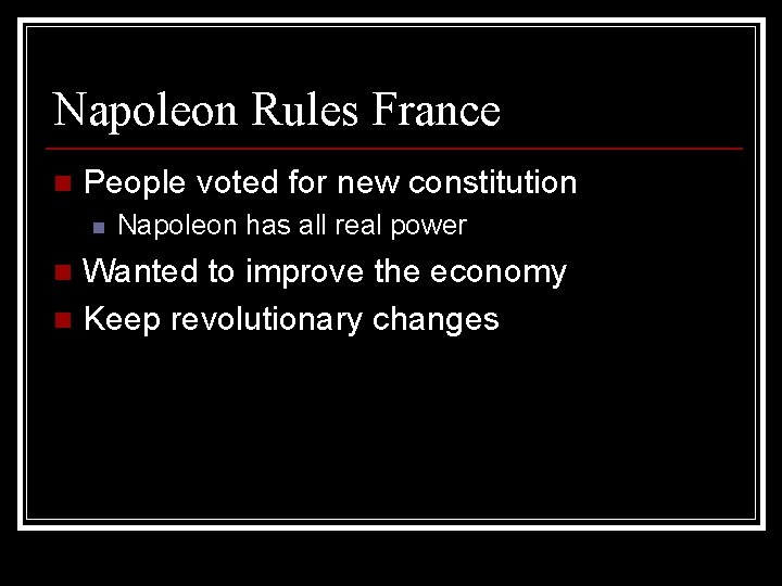 Napoleon Rules France n People voted for new constitution n Napoleon has all real