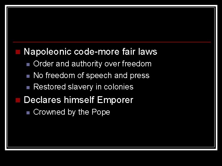 n Napoleonic code-more fair laws n n Order and authority over freedom No freedom