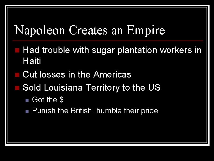 Napoleon Creates an Empire Had trouble with sugar plantation workers in Haiti n Cut