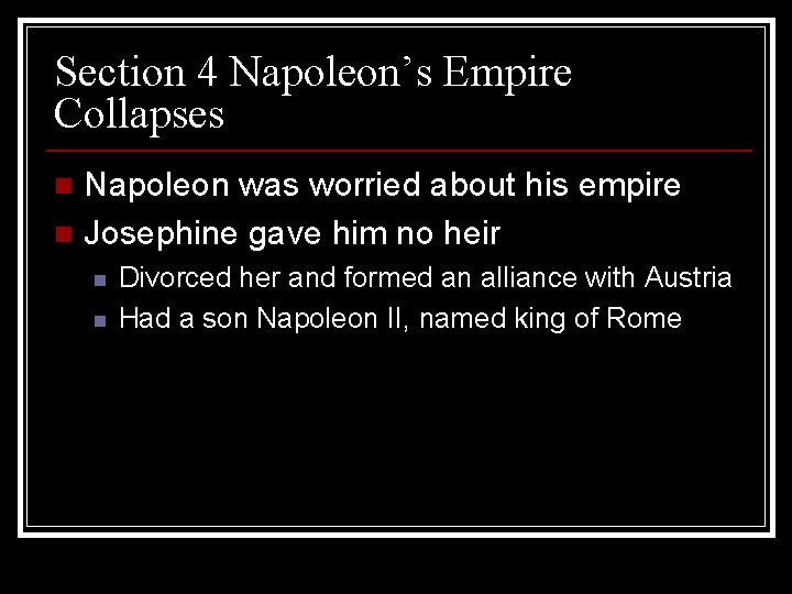 Section 4 Napoleon’s Empire Collapses Napoleon was worried about his empire n Josephine gave