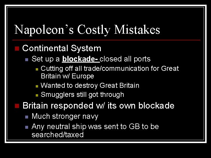 Napoleon’s Costly Mistakes n Continental System n Set up a blockade- closed all ports