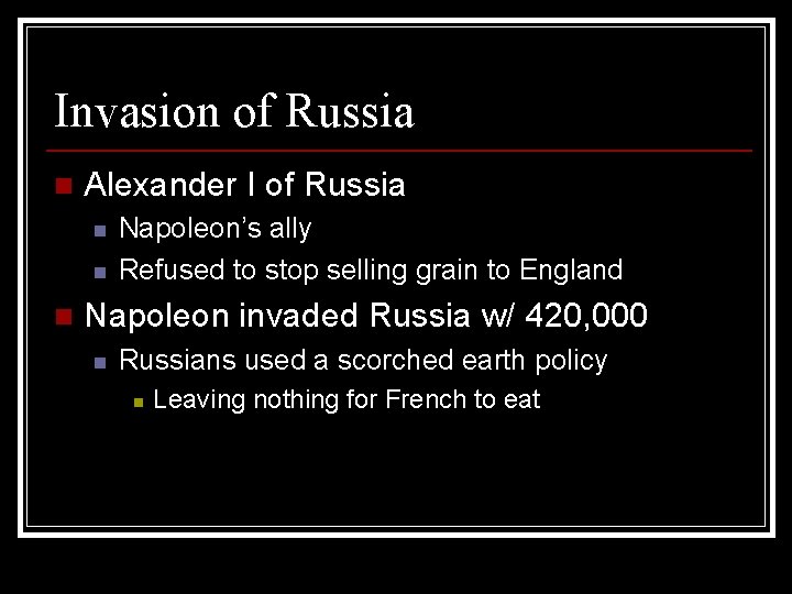 Invasion of Russia n Alexander I of Russia n n n Napoleon’s ally Refused