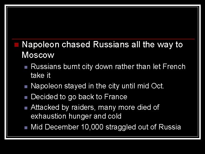 n Napoleon chased Russians all the way to Moscow n n n Russians burnt