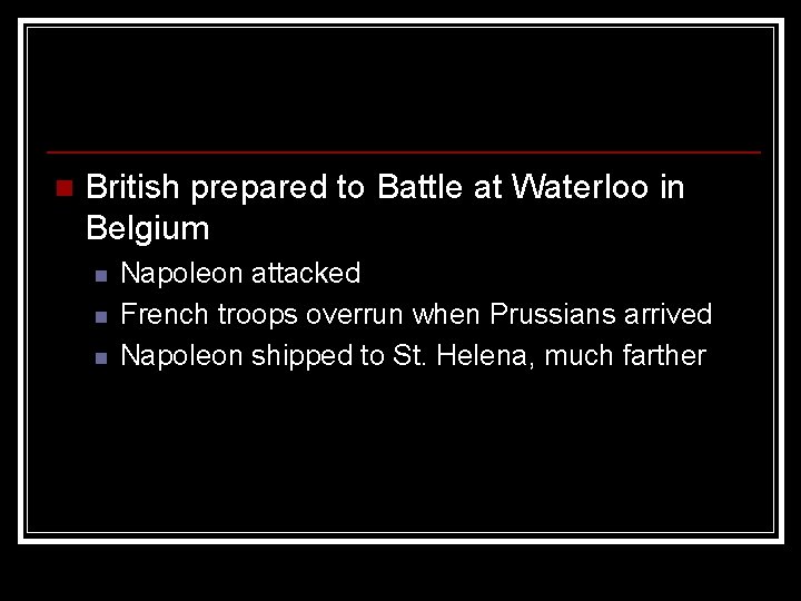 n British prepared to Battle at Waterloo in Belgium n n n Napoleon attacked