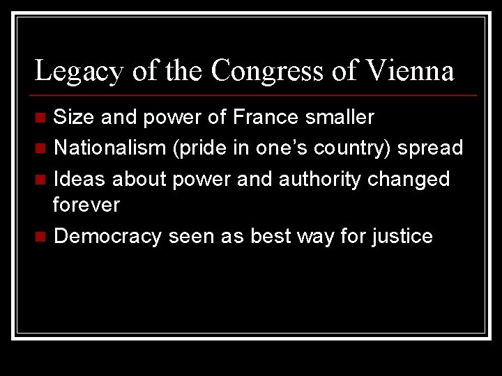 Legacy of the Congress of Vienna Size and power of France smaller n Nationalism