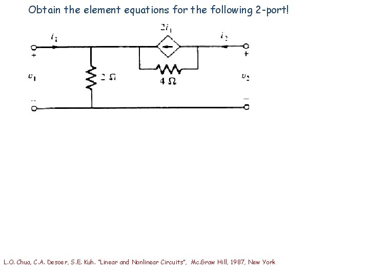 Obtain the element equations for the following 2 -port! L. O. Chua, C. A.