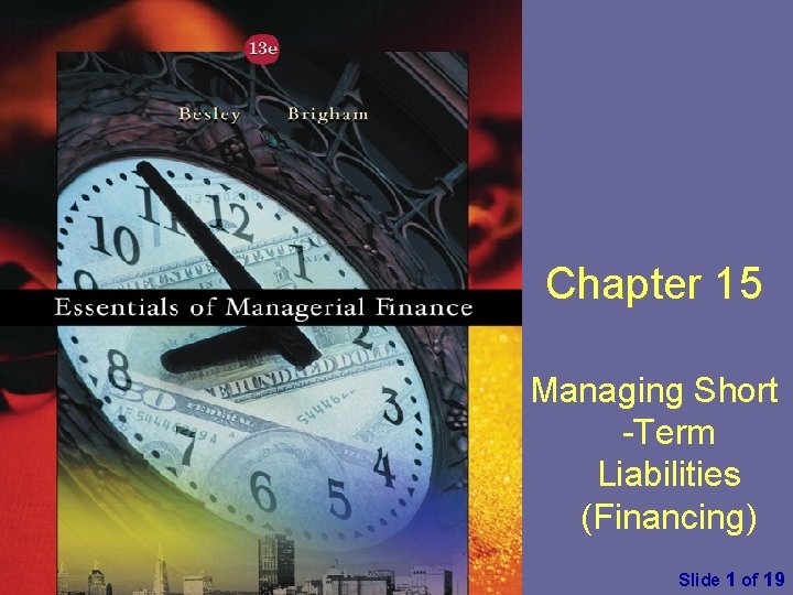 Chapter 15 Managing Short Term Liabilities (Financing) Essentials of Managerial Finance by S. Besley