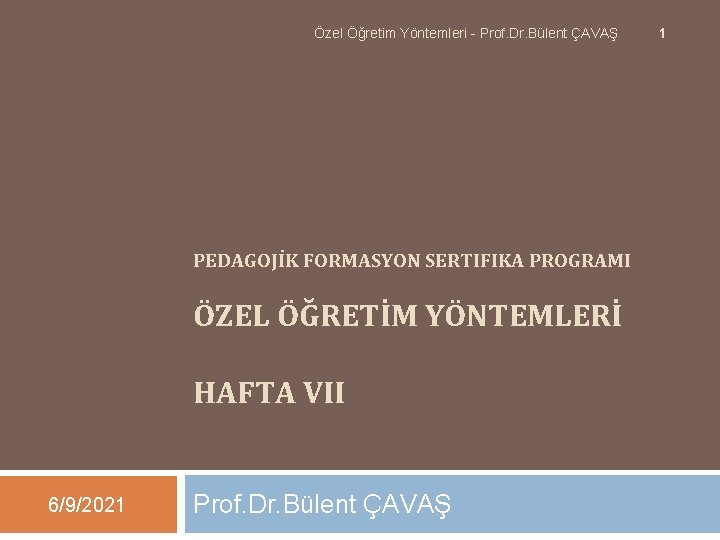 Özel Öğretim Yöntemleri - Prof. Dr. Bülent ÇAVAŞ PEDAGOJİK FORMASYON SERTIFIKA PROGRAMI ÖZEL ÖĞRETİM