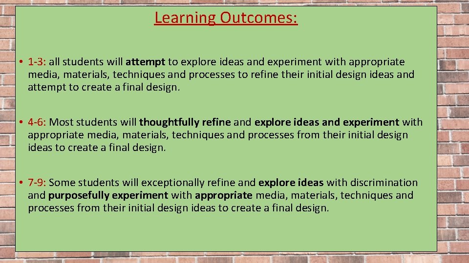 Learning Outcomes: • 1 -3: all students will attempt to explore ideas and experiment