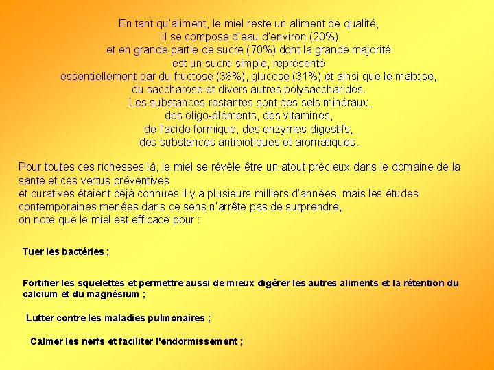 En tant qu’aliment, le miel reste un aliment de qualité, il se compose d’eau