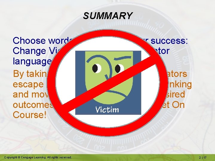 SUMMARY Choose words that support your success: Change Victim language into Creator language. By