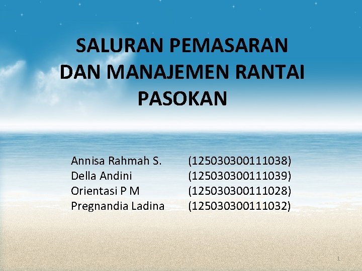 SALURAN PEMASARAN DAN MANAJEMEN RANTAI PASOKAN Annisa Rahmah S. Della Andini Orientasi P M SALURAN PEMASARAN DAN MANAJEMEN RANTAI PASOKAN Annisa Rahmah S. Della Andini Orientasi P M