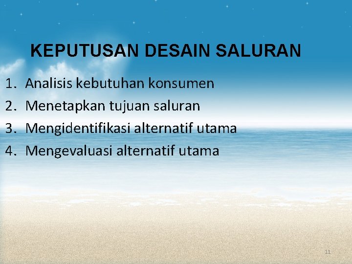 KEPUTUSAN DESAIN SALURAN 1. 2. 3. 4. Analisis kebutuhan konsumen Menetapkan tujuan saluran Mengidentifikasi KEPUTUSAN DESAIN SALURAN 1. 2. 3. 4. Analisis kebutuhan konsumen Menetapkan tujuan saluran Mengidentifikasi