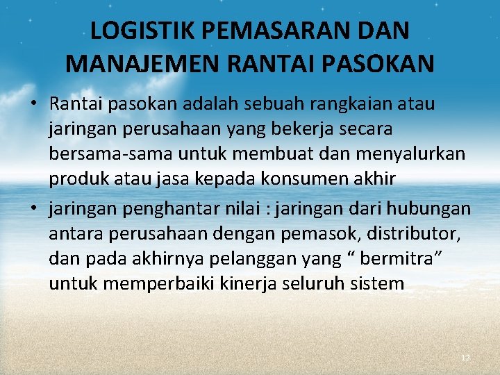 LOGISTIK PEMASARAN DAN MANAJEMEN RANTAI PASOKAN • Rantai pasokan adalah sebuah rangkaian atau jaringan LOGISTIK PEMASARAN DAN MANAJEMEN RANTAI PASOKAN • Rantai pasokan adalah sebuah rangkaian atau jaringan
