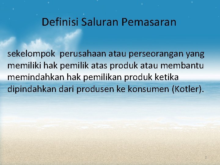 Definisi Saluran Pemasaran sekelompok perusahaan atau perseorangan yang memiliki hak pemilik atas produk atau Definisi Saluran Pemasaran sekelompok perusahaan atau perseorangan yang memiliki hak pemilik atas produk atau
