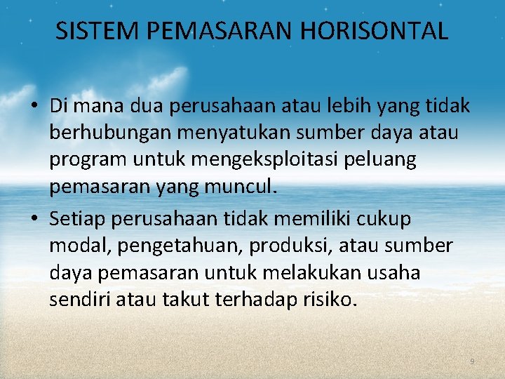 SISTEM PEMASARAN HORISONTAL • Di mana dua perusahaan atau lebih yang tidak berhubungan menyatukan SISTEM PEMASARAN HORISONTAL • Di mana dua perusahaan atau lebih yang tidak berhubungan menyatukan