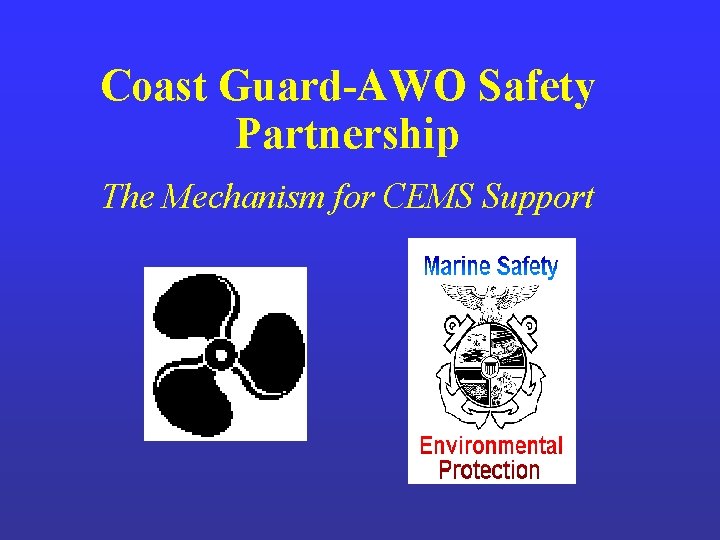 Coast Guard-AWO Safety Partnership The Mechanism for CEMS Support Coast Guard-AWO Safety Partnership The Mechanism for CEMS Support