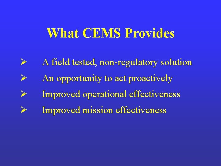 What CEMS Provides Ø A field tested, non-regulatory solution Ø An opportunity to act What CEMS Provides Ø A field tested, non-regulatory solution Ø An opportunity to act