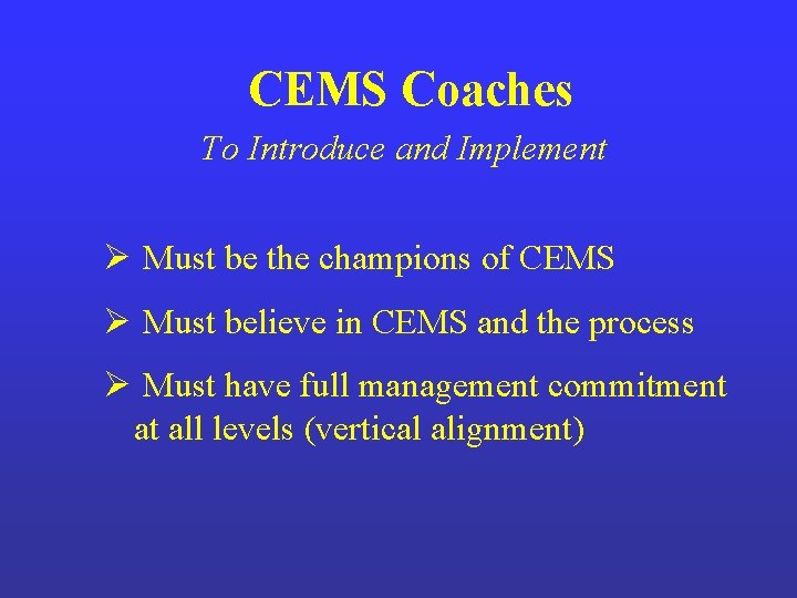 CEMS Coaches To Introduce and Implement Ø Must be the champions of CEMS Ø CEMS Coaches To Introduce and Implement Ø Must be the champions of CEMS Ø