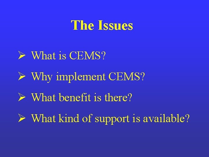 The Issues Ø What is CEMS? Ø Why implement CEMS? Ø What benefit is The Issues Ø What is CEMS? Ø Why implement CEMS? Ø What benefit is