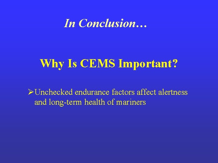 In Conclusion… Why Is CEMS Important? ØUnchecked endurance factors affect alertness and long-term health In Conclusion… Why Is CEMS Important? ØUnchecked endurance factors affect alertness and long-term health