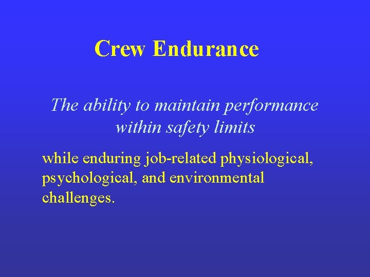Crew Endurance The ability to maintain performance within safety limits while enduring job-related physiological, Crew Endurance The ability to maintain performance within safety limits while enduring job-related physiological,