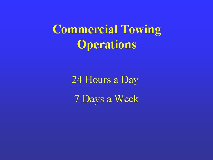 Commercial Towing Operations 24 Hours a Day 7 Days a Week Commercial Towing Operations 24 Hours a Day 7 Days a Week