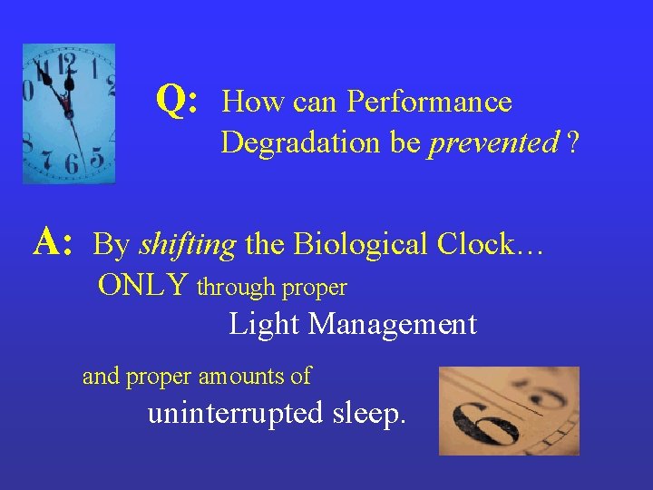 Q: How can Performance Degradation be prevented ? A: By shifting the Biological Clock… Q: How can Performance Degradation be prevented ? A: By shifting the Biological Clock…