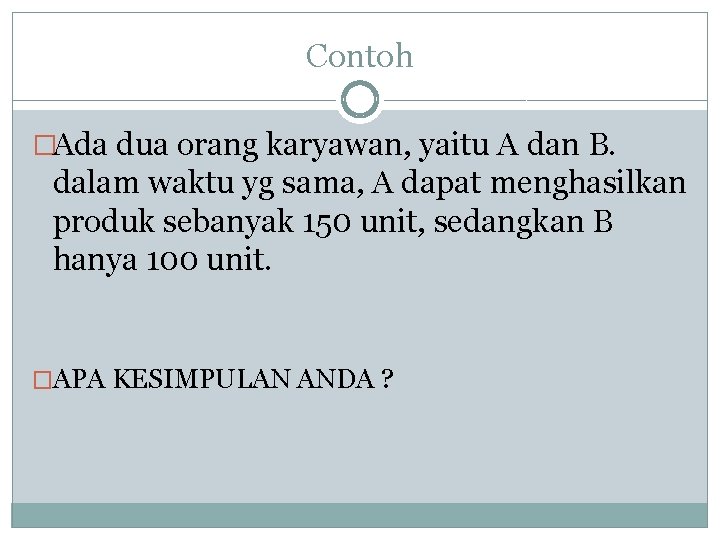 Contoh �Ada dua orang karyawan, yaitu A dan B. dalam waktu yg sama, A