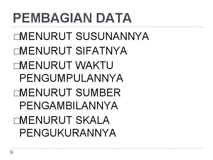 PEMBAGIAN DATA �MENURUT SUSUNANNYA �MENURUT SIFATNYA �MENURUT WAKTU PENGUMPULANNYA �MENURUT SUMBER PENGAMBILANNYA �MENURUT SKALA