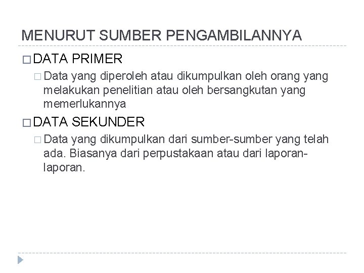 MENURUT SUMBER PENGAMBILANNYA � DATA PRIMER � Data yang diperoleh atau dikumpulkan oleh orang