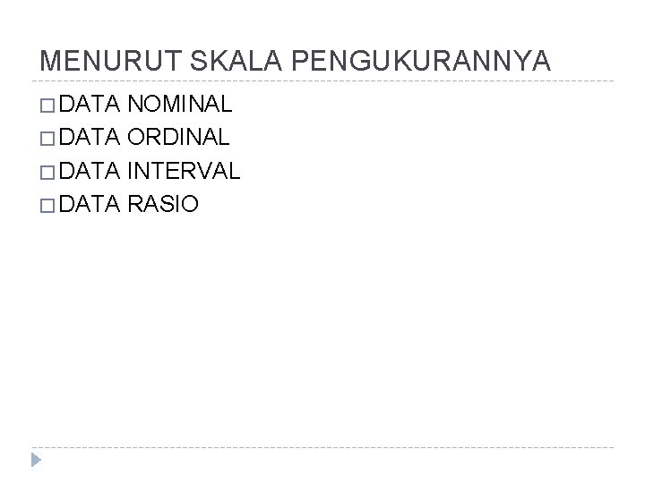 MENURUT SKALA PENGUKURANNYA � DATA NOMINAL � DATA ORDINAL � DATA INTERVAL � DATA