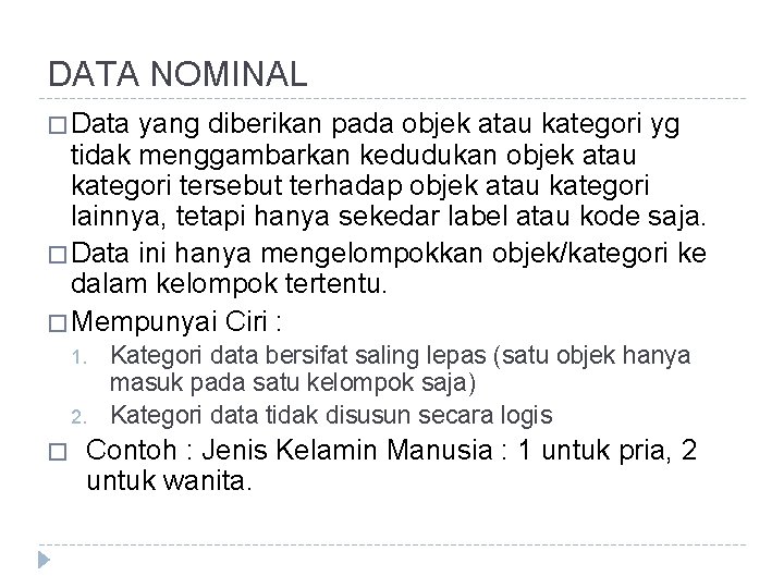 DATA NOMINAL � Data yang diberikan pada objek atau kategori yg tidak menggambarkan kedudukan